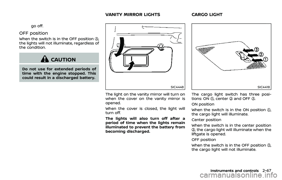 NISSAN ARMADA 2018 Owner´s Manual go off.
OFF position
When the switch is in the OFF position,
the lights will not illuminate, regardless of
the condition.
CAUTION
Do not use for extended periods of
time with the engine stopped. This
NISSAN ARMADA 2018 Owner´s Manual go off.
OFF position
When the switch is in the OFF position,
the lights will not illuminate, regardless of
the condition.
CAUTION
Do not use for extended periods of
time with the engine stopped. This