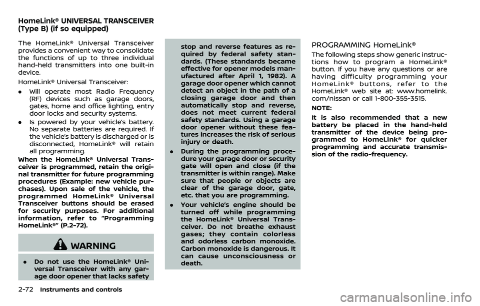 NISSAN ARMADA 2018 Owner´s Manual 2-72Instruments and controls
The HomeLink® Universal Transceiver
provides a convenient way to consolidate
the functions of up to three individual
hand-held transmitters into one built-in
device.
Home NISSAN ARMADA 2018 Owner´s Manual 2-72Instruments and controls
The HomeLink® Universal Transceiver
provides a convenient way to consolidate
the functions of up to three individual
hand-held transmitters into one built-in
device.
Home
