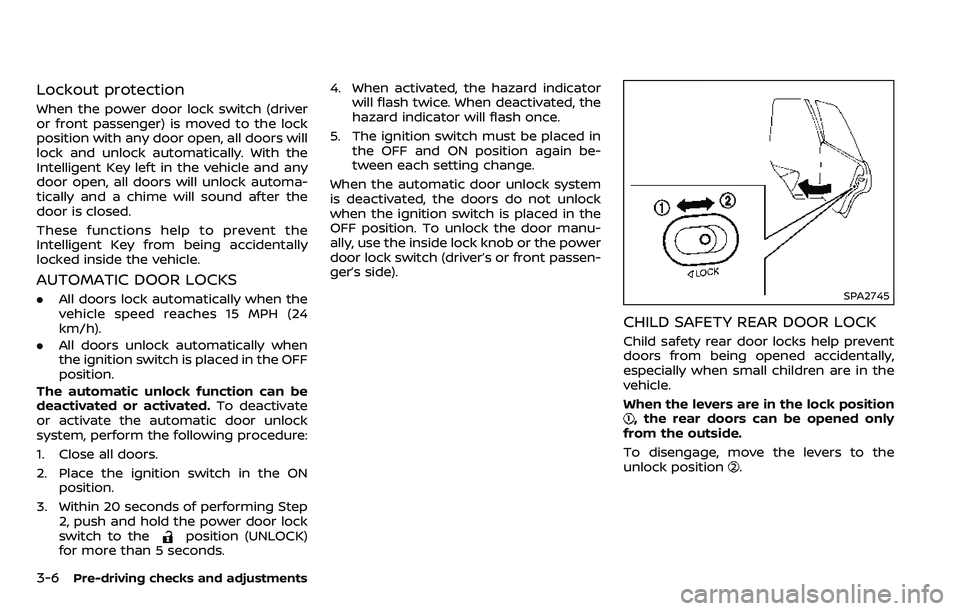 NISSAN ARMADA 2018 Owner´s Manual 3-6Pre-driving checks and adjustments
Lockout protection
When the power door lock switch (driver
or front passenger) is moved to the lock
position with any door open, all doors will
lock and unlock au NISSAN ARMADA 2018 Owner´s Manual 3-6Pre-driving checks and adjustments
Lockout protection
When the power door lock switch (driver
or front passenger) is moved to the lock
position with any door open, all doors will
lock and unlock au