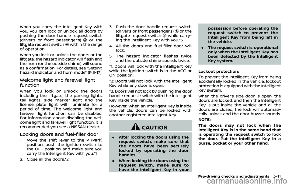 NISSAN ARMADA 2018 Owner´s Manual When you carry the Intelligent Key with
you, you can lock or unlock all doors by
pushing the door handle request switch
(driver’s or front passenger’s)
or the
liftgate request switchwithin the ran NISSAN ARMADA 2018 Owner´s Manual When you carry the Intelligent Key with
you, you can lock or unlock all doors by
pushing the door handle request switch
(driver’s or front passenger’s)
or the
liftgate request switchwithin the ran