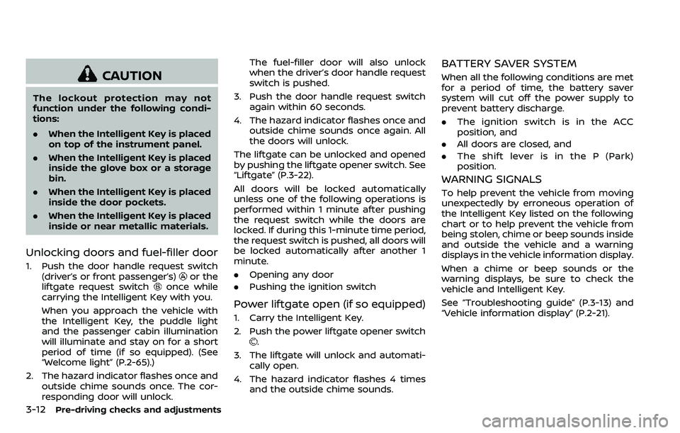 NISSAN ARMADA 2018 Owner´s Manual 3-12Pre-driving checks and adjustments
CAUTION
The lockout protection may not
function under the following condi-
tions:
.When the Intelligent Key is placed
on top of the instrument panel.
. When the NISSAN ARMADA 2018 Owner´s Manual 3-12Pre-driving checks and adjustments
CAUTION
The lockout protection may not
function under the following condi-
tions:
.When the Intelligent Key is placed
on top of the instrument panel.
. When the
