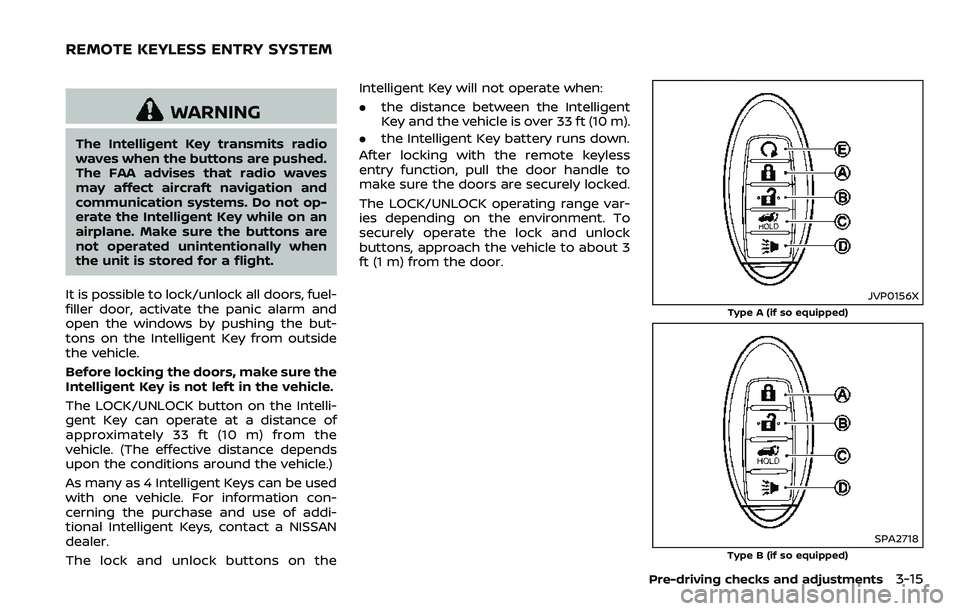 NISSAN ARMADA 2018 Owner´s Manual WARNING
The Intelligent Key transmits radio
waves when the buttons are pushed.
The FAA advises that radio waves
may affect aircraft navigation and
communication systems. Do not op-
erate the Intellige NISSAN ARMADA 2018 Owner´s Manual WARNING
The Intelligent Key transmits radio
waves when the buttons are pushed.
The FAA advises that radio waves
may affect aircraft navigation and
communication systems. Do not op-
erate the Intellige