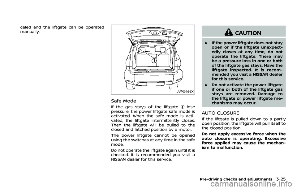 NISSAN ARMADA 2018 Owner´s Manual celed and the liftgate can be operated
manually.
JVP0466X
Safe Mode
If the gas stays of the liftgatelose
pressure, the power liftgate safe mode is
activated. When the safe mode is acti-
vated, the lif NISSAN ARMADA 2018 Owner´s Manual celed and the liftgate can be operated
manually.
JVP0466X
Safe Mode
If the gas stays of the liftgatelose
pressure, the power liftgate safe mode is
activated. When the safe mode is acti-
vated, the lif