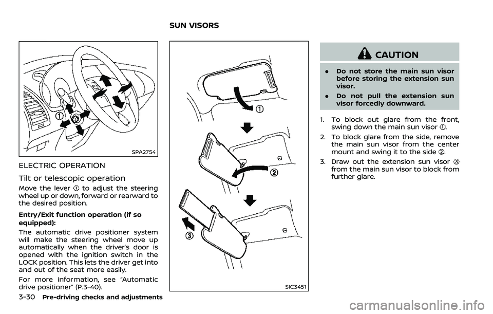NISSAN ARMADA 2018 Owner´s Manual 3-30Pre-driving checks and adjustments
SPA2754
ELECTRIC OPERATION
Tilt or telescopic operation
Move the leverto adjust the steering
wheel up or down, forward or rearward to
the desired position.
Entry NISSAN ARMADA 2018 Owner´s Manual 3-30Pre-driving checks and adjustments
SPA2754
ELECTRIC OPERATION
Tilt or telescopic operation
Move the leverto adjust the steering
wheel up or down, forward or rearward to
the desired position.
Entry