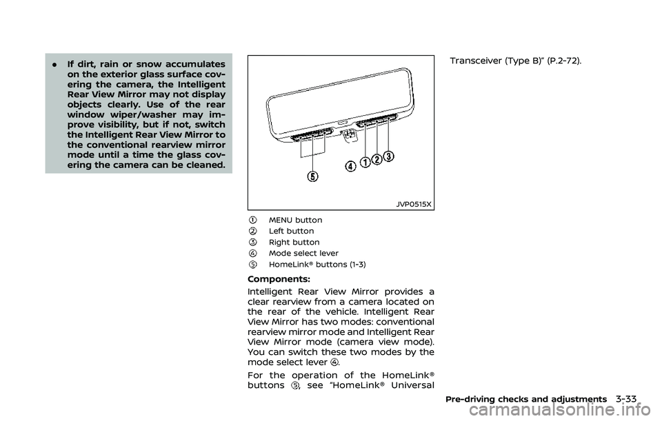 NISSAN ARMADA 2018 Owner´s Manual .If dirt, rain or snow accumulates
on the exterior glass surface cov-
ering the camera, the Intelligent
Rear View Mirror may not display
objects clearly. Use of the rear
window wiper/washer may im-
pr NISSAN ARMADA 2018 Owner´s Manual .If dirt, rain or snow accumulates
on the exterior glass surface cov-
ering the camera, the Intelligent
Rear View Mirror may not display
objects clearly. Use of the rear
window wiper/washer may im-
pr