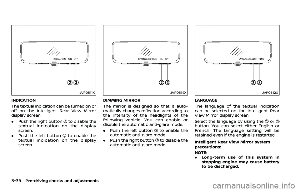 NISSAN ARMADA 2018 Owner´s Manual 3-36Pre-driving checks and adjustments
JVP0511X
INDICATION
The textual indication can be turned on or
off on the Intelligent Rear View Mirror
display screen.
.Push the right button
to disable the
text NISSAN ARMADA 2018 Owner´s Manual 3-36Pre-driving checks and adjustments
JVP0511X
INDICATION
The textual indication can be turned on or
off on the Intelligent Rear View Mirror
display screen.
.Push the right button
to disable the
text