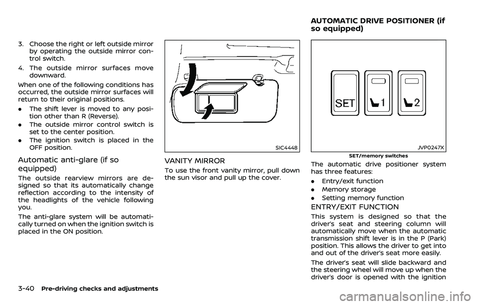 NISSAN ARMADA 2018 Owner´s Manual 3-40Pre-driving checks and adjustments
3. Choose the right or left outside mirrorby operating the outside mirror con-
trol switch.
4. The outside mirror surfaces move downward.
When one of the followi NISSAN ARMADA 2018 Owner´s Manual 3-40Pre-driving checks and adjustments
3. Choose the right or left outside mirrorby operating the outside mirror con-
trol switch.
4. The outside mirror surfaces move downward.
When one of the followi