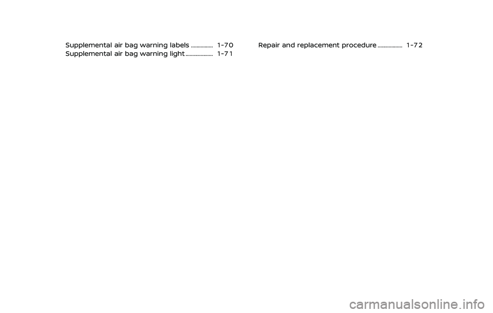 NISSAN ARMADA 2018 Owner´s Manual Supplemental air bag warning labels ................ 1-70
Supplemental air bag warning light .................... 1-71Repair and replacement procedure .................. 1-72 NISSAN ARMADA 2018 Owner´s Manual Supplemental air bag warning labels ................ 1-70
Supplemental air bag warning light .................... 1-71Repair and replacement procedure .................. 1-72