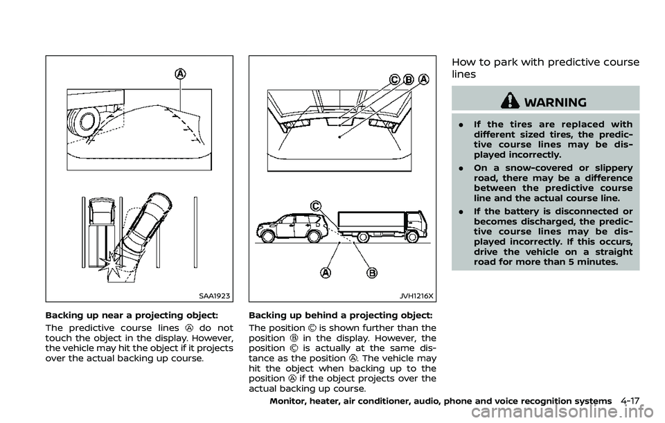 NISSAN ARMADA 2018 Owner´s Manual SAA1923
Backing up near a projecting object:
The predictive course lines
do not
touch the object in the display. However,
the vehicle may hit the object if it projects
over the actual backing up cours NISSAN ARMADA 2018 Owner´s Manual SAA1923
Backing up near a projecting object:
The predictive course lines
do not
touch the object in the display. However,
the vehicle may hit the object if it projects
over the actual backing up cours