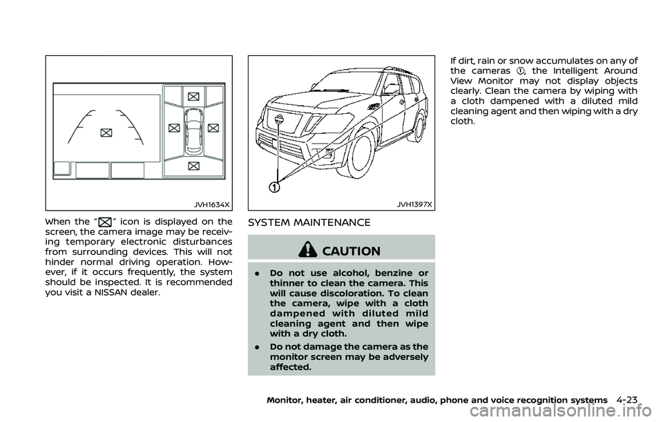 NISSAN ARMADA 2018 Owner´s Manual JVH1634X
When the “” icon is displayed on the
screen, the camera image may be receiv-
ing temporary electronic disturbances
from surrounding devices. This will not
hinder normal driving operation. NISSAN ARMADA 2018 Owner´s Manual JVH1634X
When the “” icon is displayed on the
screen, the camera image may be receiv-
ing temporary electronic disturbances
from surrounding devices. This will not
hinder normal driving operation.