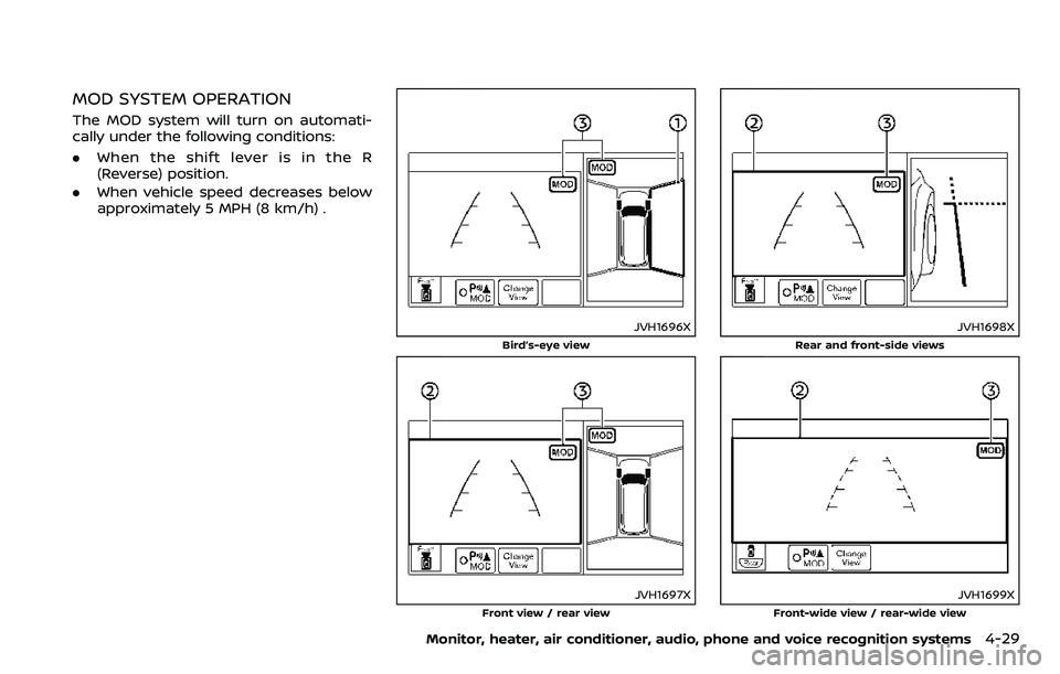 NISSAN ARMADA 2018 Owner´s Manual MOD SYSTEM OPERATION
The MOD system will turn on automati-
cally under the following conditions:
.When the shift lever is in the R
(Reverse) position.
. When vehicle speed decreases below
approximatel NISSAN ARMADA 2018 Owner´s Manual MOD SYSTEM OPERATION
The MOD system will turn on automati-
cally under the following conditions:
.When the shift lever is in the R
(Reverse) position.
. When vehicle speed decreases below
approximatel