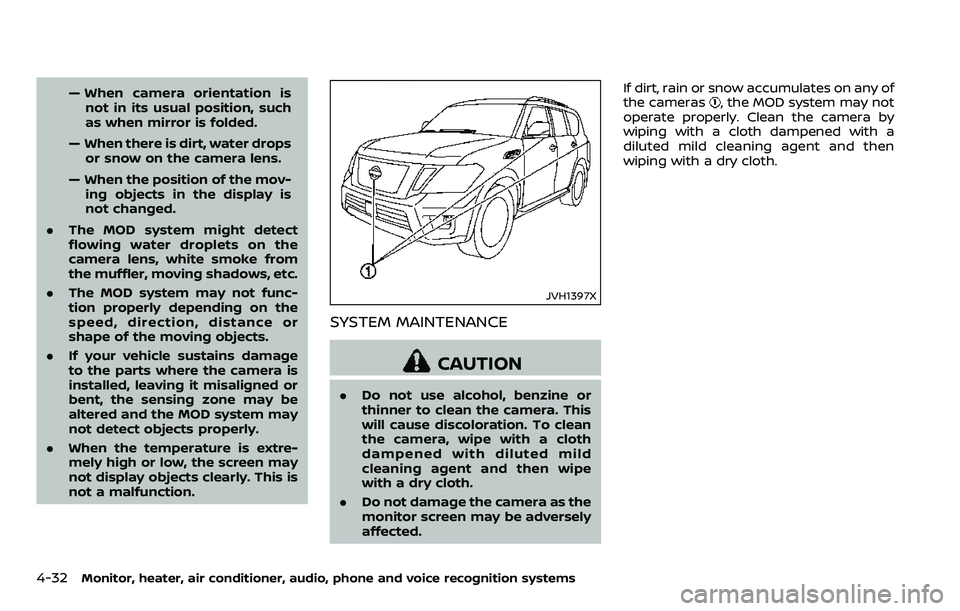 NISSAN ARMADA 2018  Owner´s Manual 4-32Monitor, heater, air conditioner, audio, phone and voice recognition systems
— When camera orientation isnot in its usual position, such
as when mirror is folded.
— When there is dirt, water d