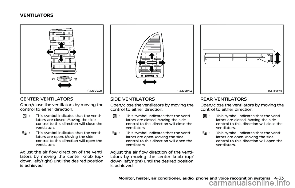 NISSAN ARMADA 2018  Owner´s Manual SAA3348
CENTER VENTILATORS
Open/close the ventilators by moving the
control to either direction.
: This symbol indicates that the venti-lators are closed. Moving the side
control to this direction wil