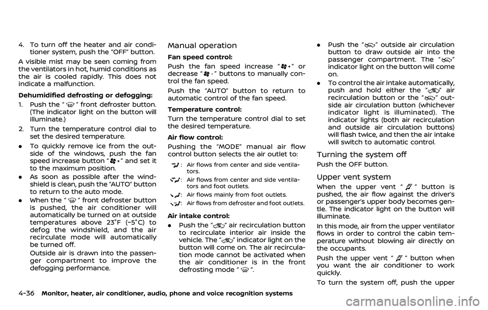 NISSAN ARMADA 2018  Owner´s Manual 4-36Monitor, heater, air conditioner, audio, phone and voice recognition systems
4. To turn off the heater and air condi-tioner system, push the “OFF” button.
A visible mist may be seen coming fro