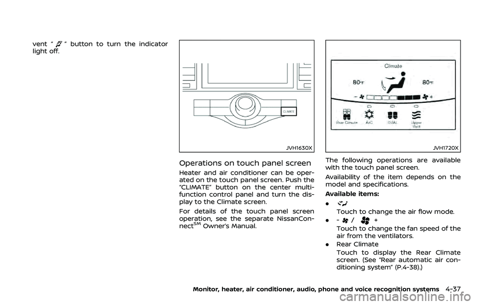 NISSAN ARMADA 2018  Owner´s Manual vent “” button to turn the indicator
light off.
JVH1630X
Operations on touch panel screen
Heater and air conditioner can be oper-
ated on the touch panel screen. Push the
“CLIMATE” button on t