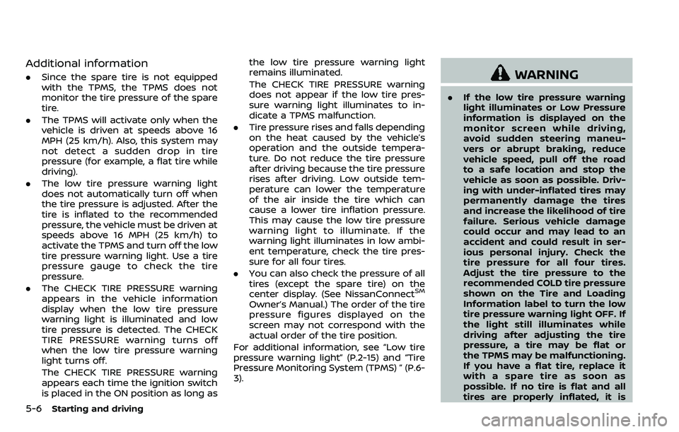 NISSAN ARMADA 2018  Owner´s Manual 5-6Starting and driving
Additional information
.Since the spare tire is not equipped
with the TPMS, the TPMS does not
monitor the tire pressure of the spare
tire.
. The TPMS will activate only when th