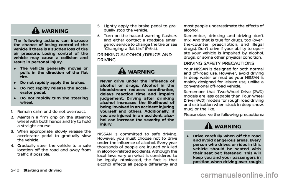 NISSAN ARMADA 2018  Owner´s Manual 5-10Starting and driving
WARNING
The following actions can increase
the chance of losing control of the
vehicle if there is a sudden loss of tire
air pressure. Losing control of the
vehicle may cause 