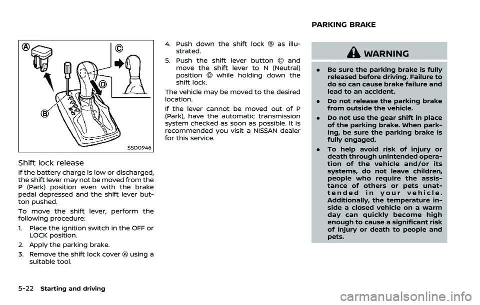 NISSAN ARMADA 2018  Owner´s Manual 5-22Starting and driving
SSD0946
Shift lock release
If the battery charge is low or discharged,
the shift lever may not be moved from the
P (Park) position even with the brake
pedal depressed and the 