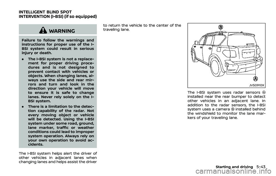 NISSAN ARMADA 2018  Owner´s Manual WARNING
Failure to follow the warnings and
instructions for proper use of the I-
BSI system could result in serious
injury or death.
.The I-BSI system is not a replace-
ment for proper driving proce-
