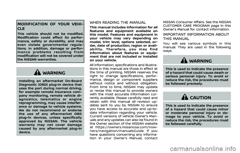 NISSAN ARMADA 2018  Owner´s Manual MODIFICATION OF YOUR VEHI-
CLE
This vehicle should not be modified.
Modification could affect its perfor-
mance, safety or durability, and may
even violate governmental regula-
tions. In addition, dam