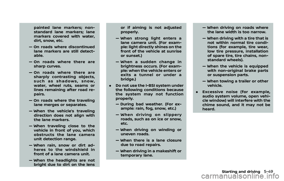 NISSAN ARMADA 2018  Owner´s Manual painted lane markers; non-
standard lane markers; lane
markers covered with water,
dirt, snow, etc.
— On roads where discontinued lane markers are still detect-
able.
— On roads where there are sh