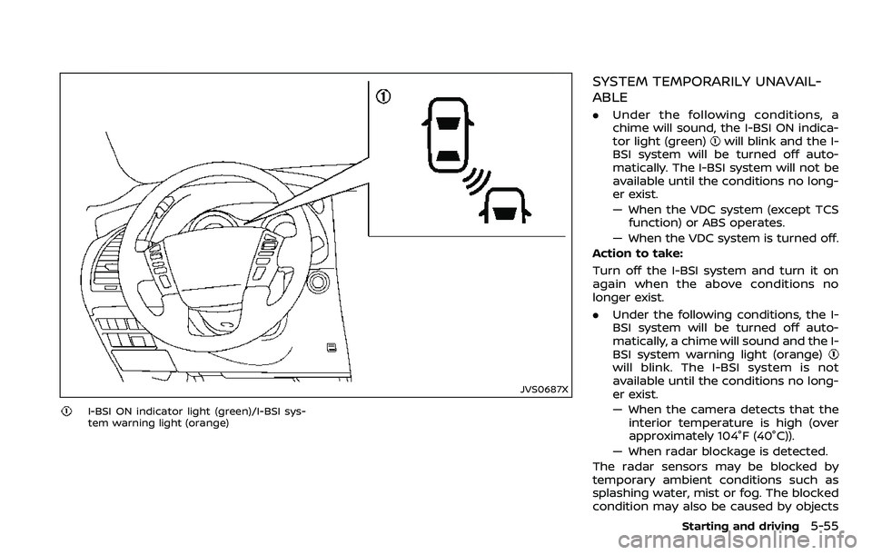 NISSAN ARMADA 2018  Owner´s Manual JVS0687X
I-BSI ON indicator light (green)/I-BSI sys-
tem warning light (orange)
SYSTEM TEMPORARILY UNAVAIL-
ABLE
.Under the following conditions, a
chime will sound, the I-BSI ON indica-
tor light (gr