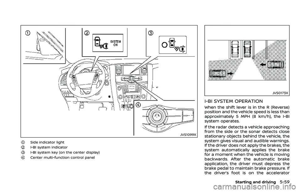 NISSAN ARMADA 2018  Owner´s Manual JVS1099X
Side indicator light
I-BI system indicator
I-BI system key (on the center display)Center multi-function control panel
JVS0173X
I-BI SYSTEM OPERATION
When the shift lever is in the R (Reverse)