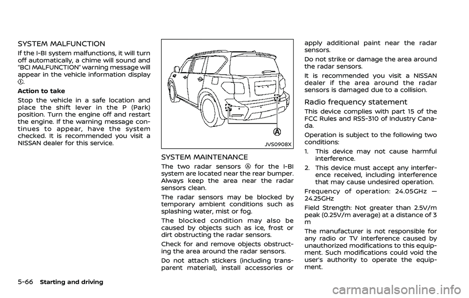 NISSAN ARMADA 2018  Owner´s Manual 5-66Starting and driving
SYSTEM MALFUNCTION
If the I-BI system malfunctions, it will turn
off automatically, a chime will sound and
“BCI MALFUNCTION” warning message will
appear in the vehicle inf
