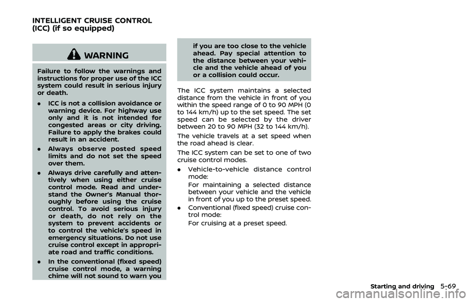 NISSAN ARMADA 2018  Owner´s Manual WARNING
Failure to follow the warnings and
instructions for proper use of the ICC
system could result in serious injury
or death.
.ICC is not a collision avoidance or
warning device. For highway use
o