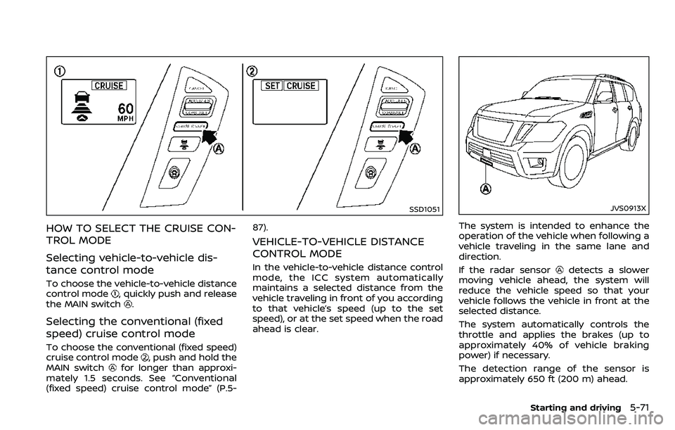 NISSAN ARMADA 2018  Owner´s Manual SSD1051
HOW TO SELECT THE CRUISE CON-
TROL MODE
Selecting vehicle-to-vehicle dis-
tance control mode
To choose the vehicle-to-vehicle distance
control mode, quickly push and release
the MAIN switch.
S