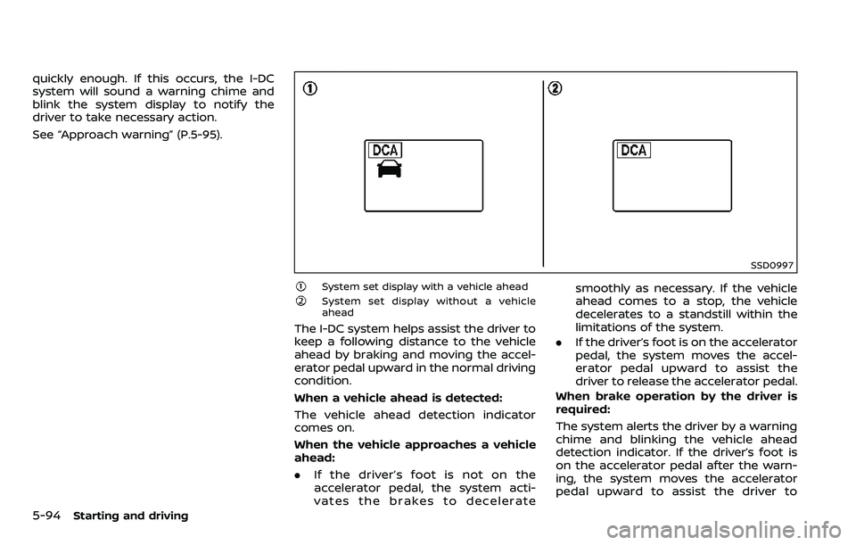 NISSAN ARMADA 2018  Owner´s Manual 5-94Starting and driving
quickly enough. If this occurs, the I-DC
system will sound a warning chime and
blink the system display to notify the
driver to take necessary action.
See “Approach warning