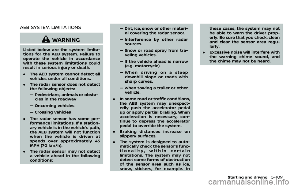 NISSAN ARMADA 2018  Owner´s Manual AEB SYSTEM LIMITATIONS
WARNING
Listed below are the system limita-
tions for the AEB system. Failure to
operate the vehicle in accordance
with these system limitations could
result in serious injury o