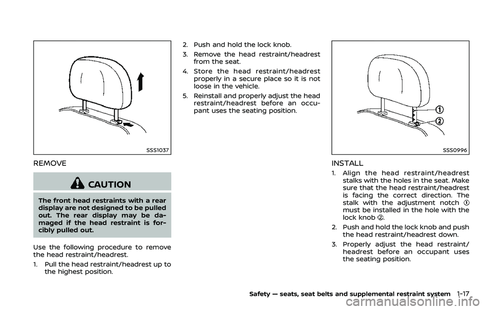 NISSAN ARMADA 2018 Owner´s Manual SSS1037
REMOVE
CAUTION
The front head restraints with a rear
display are not designed to be pulled
out. The rear display may be da-
maged if the head restraint is for-
cibly pulled out.
Use the follow NISSAN ARMADA 2018 Owner´s Manual SSS1037
REMOVE
CAUTION
The front head restraints with a rear
display are not designed to be pulled
out. The rear display may be da-
maged if the head restraint is for-
cibly pulled out.
Use the follow