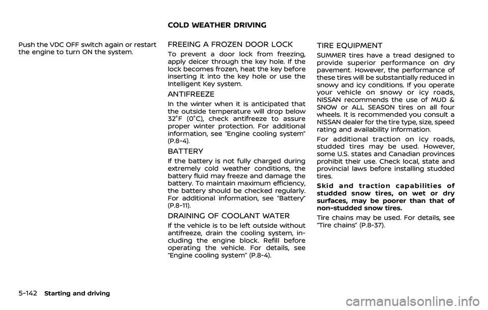 NISSAN ARMADA 2018  Owner´s Manual 5-142Starting and driving
Push the VDC OFF switch again or restart
the engine to turn ON the system.FREEING A FROZEN DOOR LOCK
To prevent a door lock from freezing,
apply deicer through the key hole. 