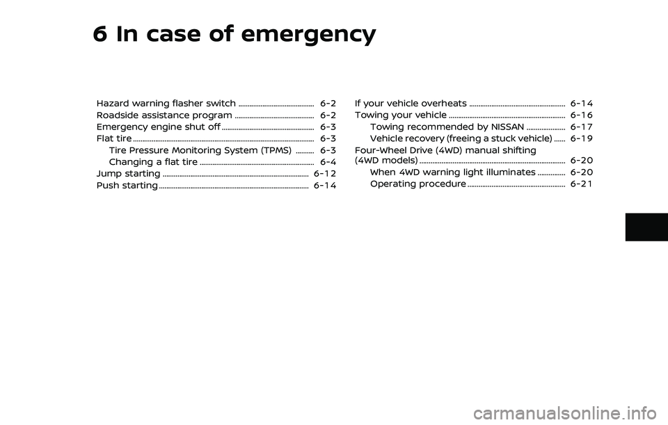 NISSAN ARMADA 2018  Owner´s Manual 6 In case of emergency
Hazard warning flasher switch ......................................... 6-2
Roadside assistance program ........................................... 6-2
Emergency engine shut off