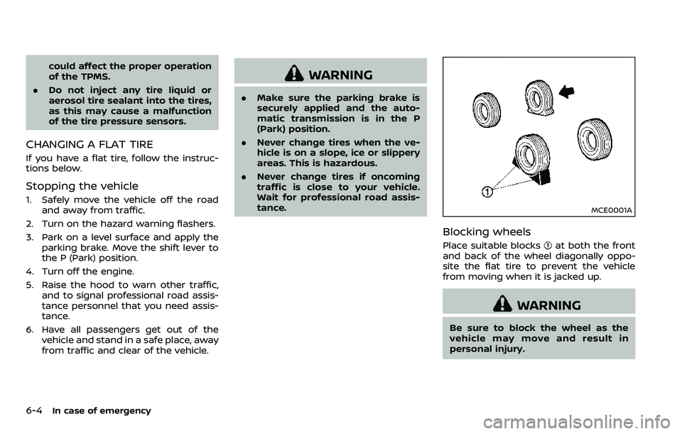 NISSAN ARMADA 2018  Owner´s Manual 6-4In case of emergency
could affect the proper operation
of the TPMS.
. Do not inject any tire liquid or
aerosol tire sealant into the tires,
as this may cause a malfunction
of the tire pressure sens