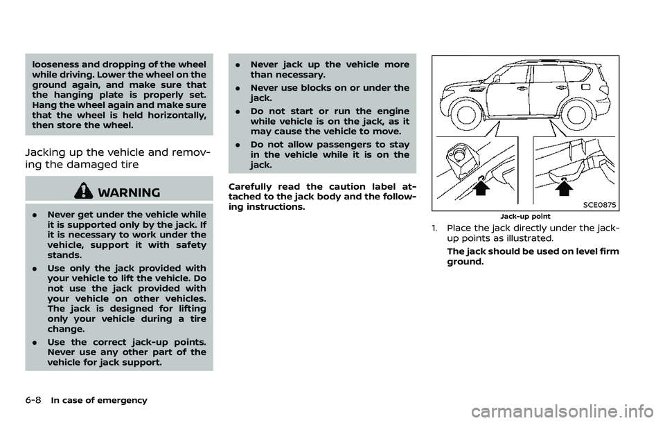 NISSAN ARMADA 2018  Owner´s Manual 6-8In case of emergency
looseness and dropping of the wheel
while driving. Lower the wheel on the
ground again, and make sure that
the hanging plate is properly set.
Hang the wheel again and make sure