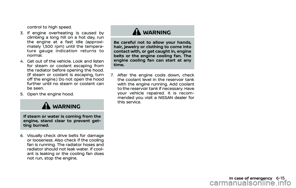 NISSAN ARMADA 2018  Owner´s Manual control to high speed.
3. If engine overheating is caused by climbing a long hill on a hot day, run
the engine at a fast idle (approxi-
mately 1,500 rpm) until the tempera-
ture gauge indication retur