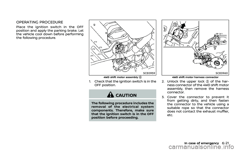 NISSAN ARMADA 2018  Owner´s Manual OPERATING PROCEDURE
Place the ignition switch in the OFF
position and apply the parking brake. Let
the vehicle cool down before performing
the following procedure.
SCE0959
4WD shift motor assembly
1. 