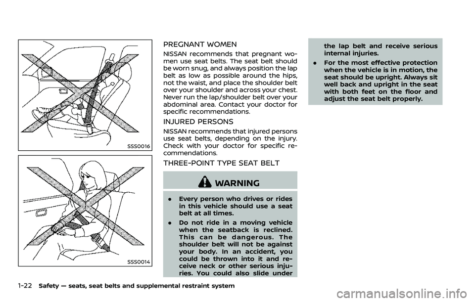 NISSAN ARMADA 2018 Owner´s Manual 1-22Safety — seats, seat belts and supplemental restraint system
SSS0016
SSS0014
PREGNANT WOMEN
NISSAN recommends that pregnant wo-
men use seat belts. The seat belt should
be worn snug, and always NISSAN ARMADA 2018 Owner´s Manual 1-22Safety — seats, seat belts and supplemental restraint system
SSS0016
SSS0014
PREGNANT WOMEN
NISSAN recommends that pregnant wo-
men use seat belts. The seat belt should
be worn snug, and always