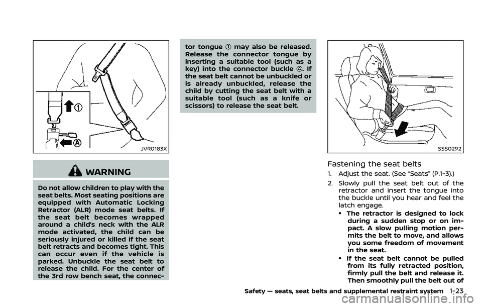 NISSAN ARMADA 2018 Owner´s Manual JVR0183X
WARNING
Do not allow children to play with the
seat belts. Most seating positions are
equipped with Automatic Locking
Retractor (ALR) mode seat belts. If
the seat belt becomes wrapped
around NISSAN ARMADA 2018 Owner´s Manual JVR0183X
WARNING
Do not allow children to play with the
seat belts. Most seating positions are
equipped with Automatic Locking
Retractor (ALR) mode seat belts. If
the seat belt becomes wrapped
around