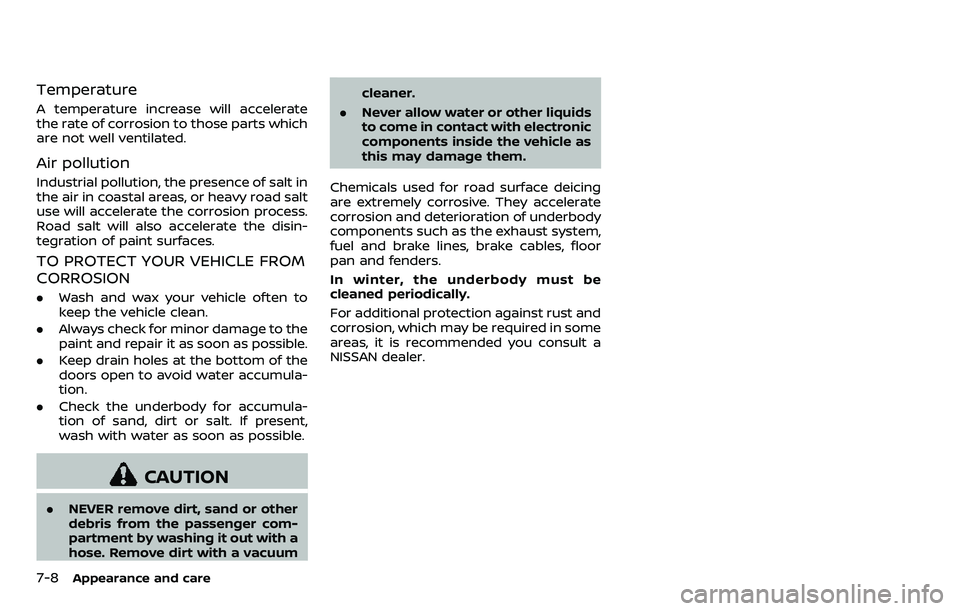 NISSAN ARMADA 2018  Owner´s Manual 7-8Appearance and care
Temperature
A temperature increase will accelerate
the rate of corrosion to those parts which
are not well ventilated.
Air pollution
Industrial pollution, the presence of salt i