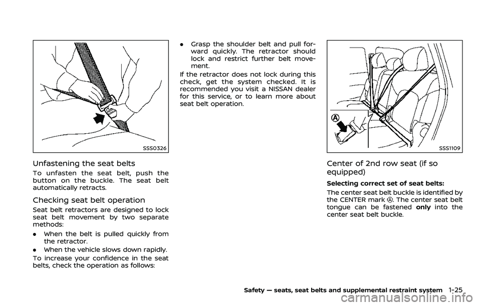 NISSAN ARMADA 2018 Owner´s Manual SSS0326
Unfastening the seat belts
To unfasten the seat belt, push the
button on the buckle. The seat belt
automatically retracts.
Checking seat belt operation
Seat belt retractors are designed to loc NISSAN ARMADA 2018 Owner´s Manual SSS0326
Unfastening the seat belts
To unfasten the seat belt, push the
button on the buckle. The seat belt
automatically retracts.
Checking seat belt operation
Seat belt retractors are designed to loc