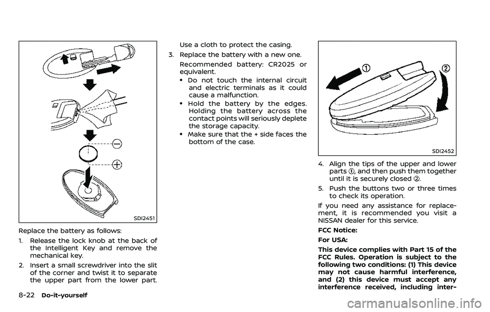 NISSAN ARMADA 2018  Owner´s Manual 8-22Do-it-yourself
SDI2451
Replace the battery as follows:
1. Release the lock knob at the back ofthe Intelligent Key and remove the
mechanical key.
2. Insert a small screwdriver into the slit of the 