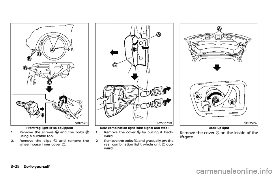 NISSAN ARMADA 2018  Owner´s Manual 8-28Do-it-yourself
SDI2628
Front fog light (if so equipped)1. Remove the screwsand the boltsusing a suitable tool.
2. Remove the clips
and remove the
wheel house inner cover.
JVM0335X
Rear combination