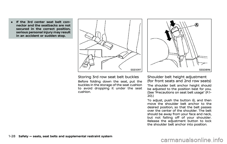 NISSAN ARMADA 2018 Owner´s Manual 1-28Safety — seats, seat belts and supplemental restraint system
.If the 3rd center seat belt con-
nector and the seatbacks are not
secured in the correct position,
serious personal injury may resul NISSAN ARMADA 2018 Owner´s Manual 1-28Safety — seats, seat belts and supplemental restraint system
.If the 3rd center seat belt con-
nector and the seatbacks are not
secured in the correct position,
serious personal injury may resul