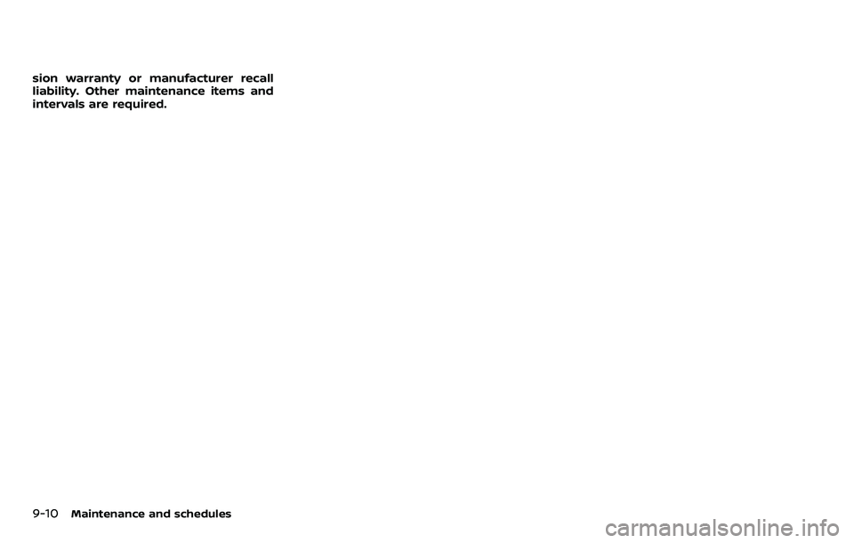 NISSAN ARMADA 2018  Owner´s Manual 9-10Maintenance and schedules
sion warranty or manufacturer recall
liability. Other maintenance items and
intervals are required. 