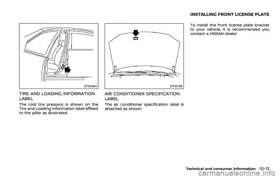 NISSAN ARMADA 2018  Owner´s Manual STI0494
TIRE AND LOADING INFORMATION
LABEL
The cold tire pressure is shown on the
Tire and Loading Information label affixed
to the pillar as illustrated.
STI0739
AIR CONDITIONER SPECIFICATION
LABEL
T