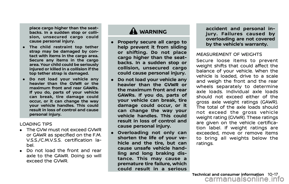 NISSAN ARMADA 2018  Owner´s Manual place cargo higher than the seat-
backs. In a sudden stop or colli-
sion, unsecured cargo could
cause personal injury.
. The child restraint top tether
strap may be damaged by con-
tact with items in 