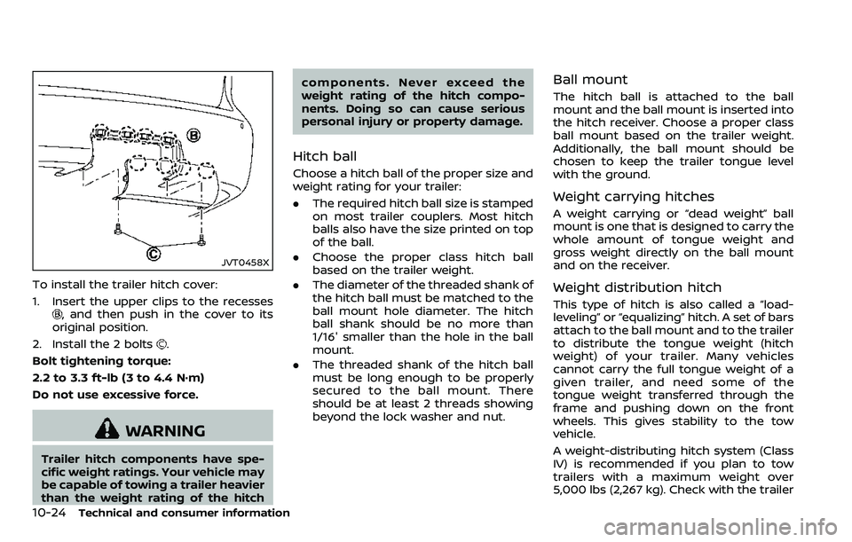 NISSAN ARMADA 2018  Owner´s Manual 10-24Technical and consumer information
JVT0458X
To install the trailer hitch cover:
1. Insert the upper clips to the recesses
, and then push in the cover to its
original position.
2. Install the 2 b